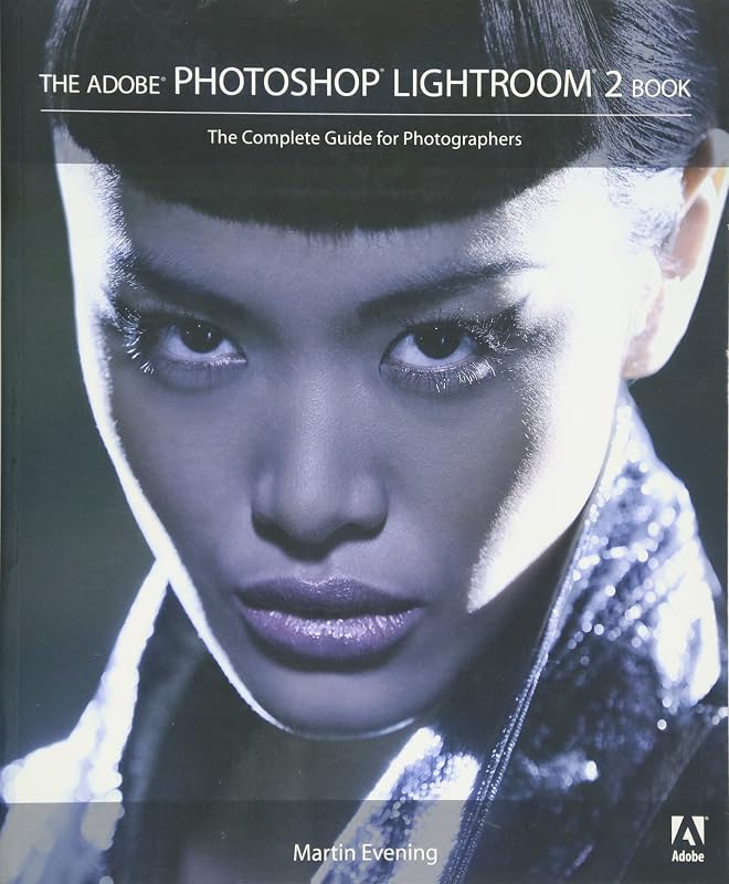 The Adobe Photoshop Lightroom 2 Book: The Complete Guide for Photographers by Martin Evening