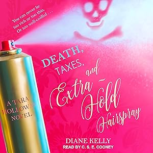 Death, Taxes, and Extra-Hold Hairspray: Tara Holloway Series, Book 3 by Diane Kelly