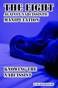 The fight against narcissistic manipulation, knowing the narcissist (PSICOLOGÍA DE LA SOCIEDAD DEL SIGLO XXI Book 5) by Luis Baldomero Pariapaza Mamani