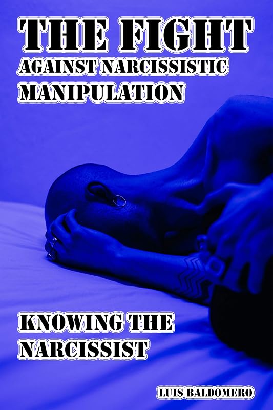 The fight against narcissistic manipulation, knowing the narcissist (PSICOLOGÍA DE LA SOCIEDAD DEL SIGLO XXI Book 5) by Luis Baldomero Pariapaza Mamani