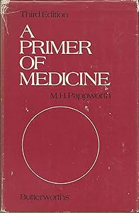 A primer of medicine: Eliciting and assessing clinical signs, and the art and science of diagnosis by M. H Pappworth