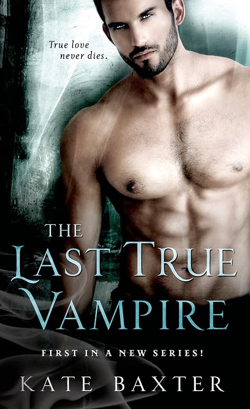The Last True Vampire (Last True Vampire series Book 1) by Kate Baxter