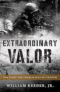 Extraordinary Valor: The Fight for Charlie Hill in Vietnam by William Reeder Jr.