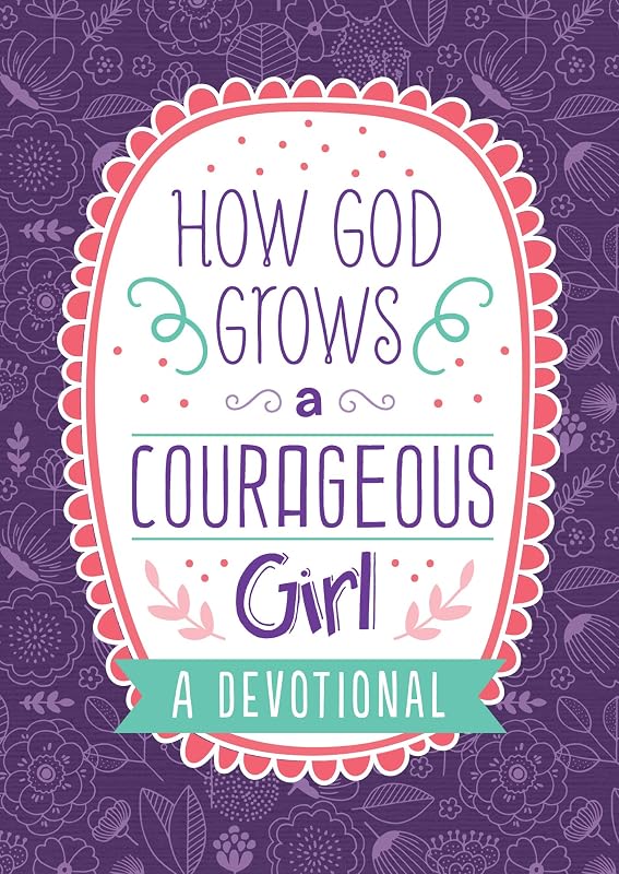 How God Grows a Courageous Girl (Courageous Girls) by Carey Scott