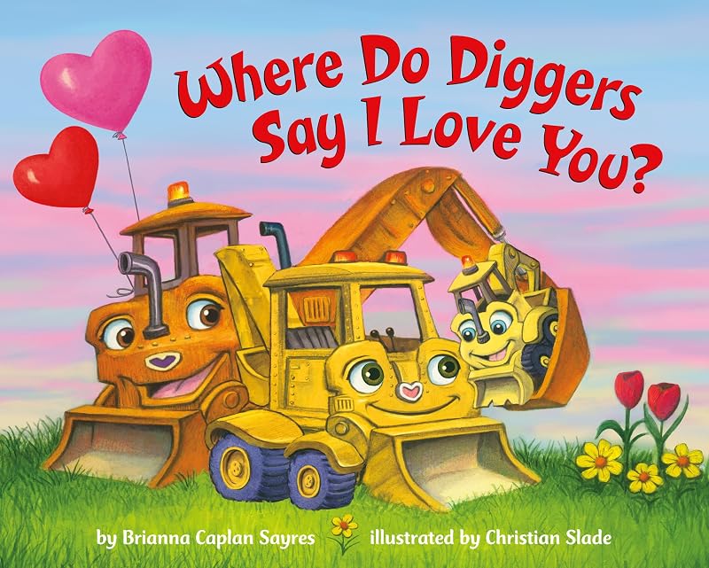 Where Do Diggers Say I Love You? (Where Do...Series) by Brianna Caplan Sayres