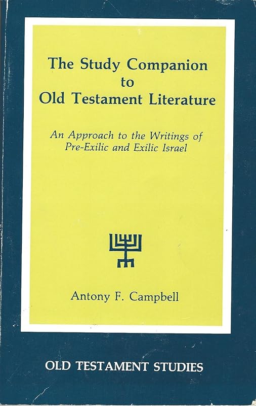 The Study Companion to Old Testament Literature: An Approach to the Writing of Pre-Exilic and Exilic Israel (Old Testament Studies (Wilmington, Del.), V. 2.) by Antony F. Campbell