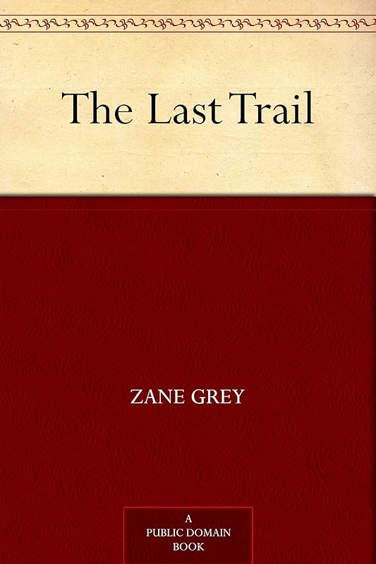 The Last Trail by Zane Grey