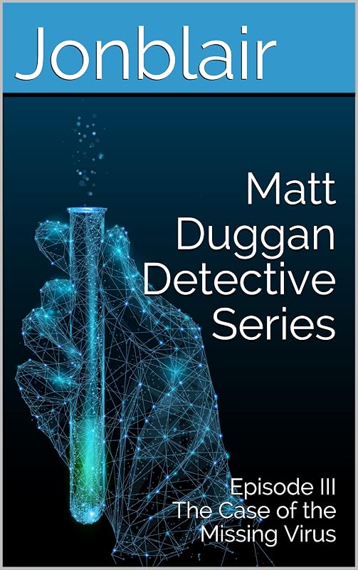 Matt Duggan Detective Series: Episode III The Case of the Missing Virus by Jonblair