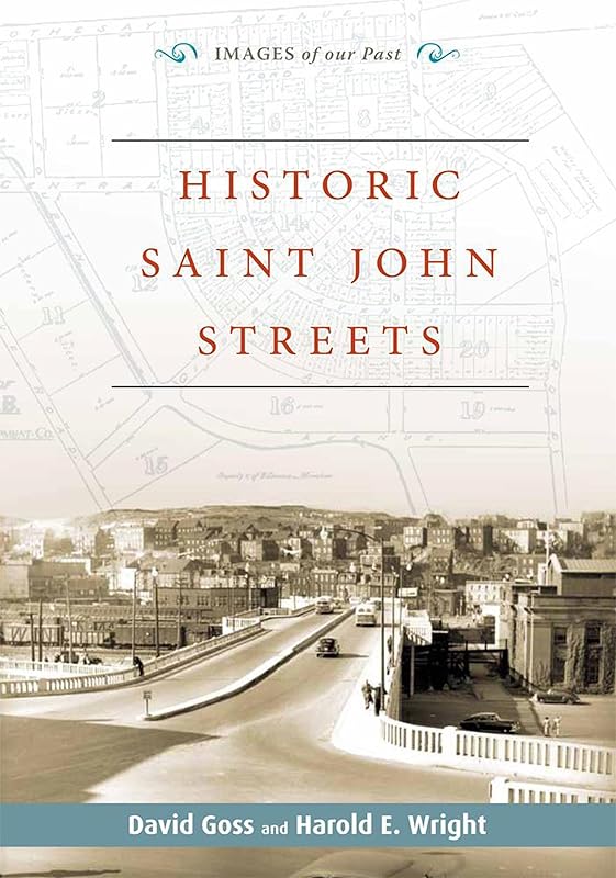 Historic Saint John Streets by David Goss; Harold E. Wright