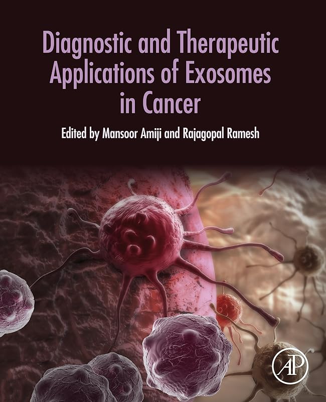 Diagnostic and Therapeutic Applications of Exosomes in Cancer by Mansoor M. Amiji PhD