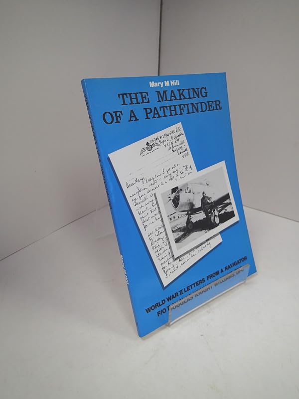 The Making of a Pathfinder: World War II Letters from a Navigator F/O Douglas Knight Williams, Dfc by Mary M. Hill