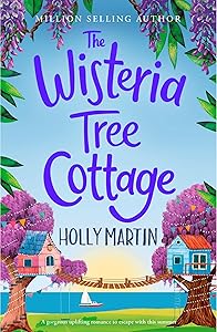 The Wisteria Tree Cottage: A gorgeous uplifting romance to escape with this summer (The Wishing Wood Treehouse Resort Series Book 2)