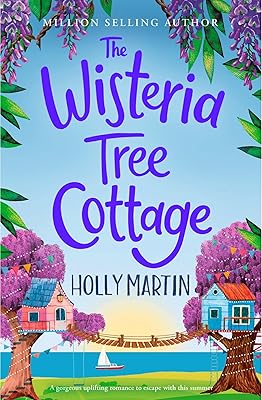 The Wisteria Tree Cottage: A gorgeous uplifting romance to escape with this summer (The Wishing Wood Treehouse Resort Series Book 2)