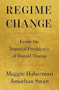 Regime Change: Inside the Imperial Presidency of Donald Trump by Maggie Haberman