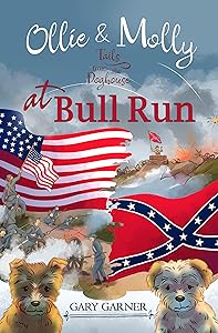 Ollie and Molly at Bull Run: Tails from the Dog House by Gary Garner