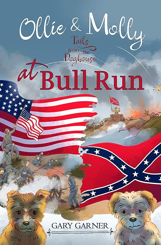 Ollie and Molly at Bull Run: Tails from the Dog House by Gary Garner