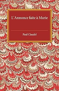 L'annonce faite a Marie: Mystere en quatre actes et un prologue by Paul Claudel
