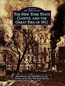 The New York State Capitol and the Great Fire of 1911 (Images of America) by Paul Mercer