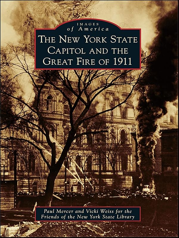 The New York State Capitol and the Great Fire of 1911 (Images of America) by Paul Mercer