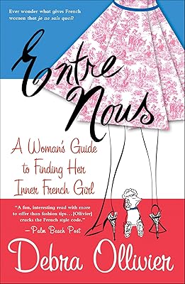 Entre Nous: A Woman's Guide to Finding Her Inner French Girl