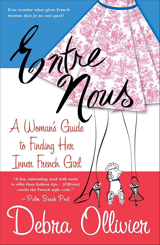 Entre Nous: A Woman's Guide to Finding Her Inner French Girl by Debra Ollivier