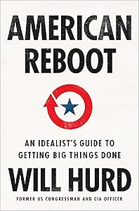 American Reboot: An Idealist's Guide to Getting Big Things Done by Will Hurd