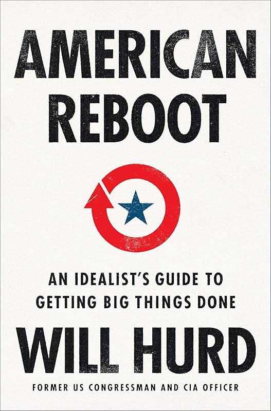 American Reboot: An Idealist's Guide to Getting Big Things Done by Will Hurd