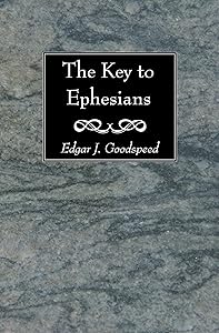 The Key to Ephesians by Edgar J Goodspeed