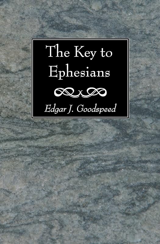 The Key to Ephesians by Edgar J Goodspeed