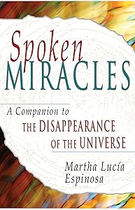 Spoken Miracles: A Companion to The Disappearance of the Universe by Martha Lucia Espinosa