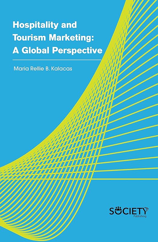 Hospitality and Tourism Marketing: A global perspective by Maria Rellie B. Kalacas