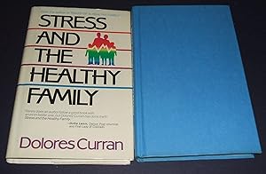 Stress and the Healthy Family: How Healthy Families Control the Ten Most Common Stresses by Dolores Curran