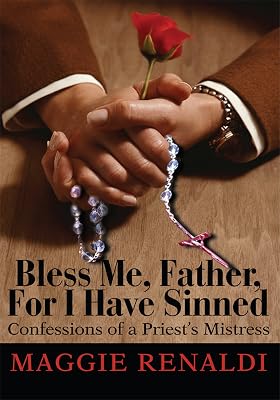 Bless Me, Father, For I Have Sinned: Confessions of a Priest's Mistress