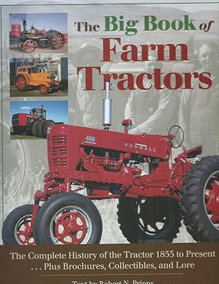 The Big Book of Farm Tractors: The Complete History of the Tractor 1855 to Present ... Plus Brochures, Collectibles and Lore (Town Square Book)