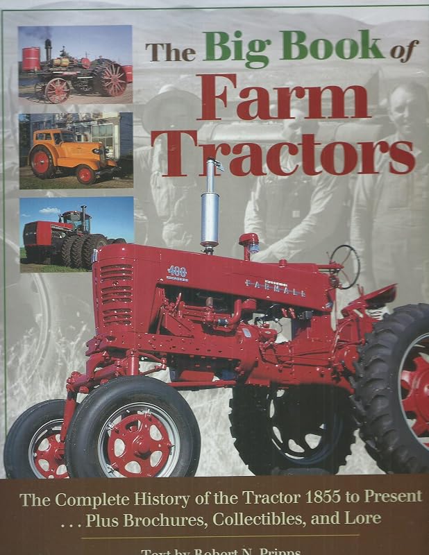 The Big Book of Farm Tractors: The Complete History of the Tractor 1855 to Present ... Plus Brochures, Collectibles and Lore (Town Square Book) by Robert N. Pripps