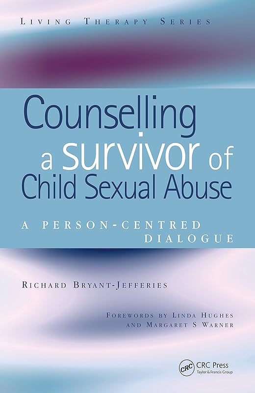 Counselling a Survivor of Child Sexual Abuse: A Person-Centred Dialogue (Living Therapies Series) by Richard Bryant-Jefferies