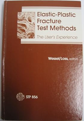 Elastic-Plastic Fracture Test Methods: The User's Experience (Astm Special Technical Publication)