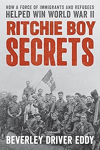 Ritchie Boy Secrets : How a Force of Immigrants and Refugees Helped Win World War II by Beverley Driver Eddy