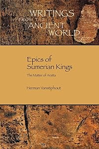 Epics of Sumerian Kings: The Matter of Aratta (Writings from the Ancient World) by H. L. J. Vanstiphout