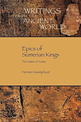 Epics of Sumerian Kings: The Matter of Aratta (Writings from the Ancient World)