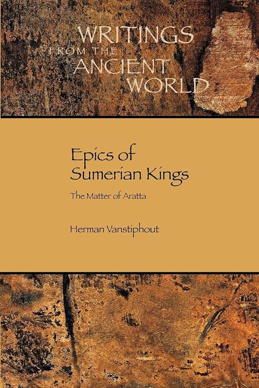Epics of Sumerian Kings: The Matter of Aratta (Writings from the Ancient World) by H. L. J. Vanstiphout