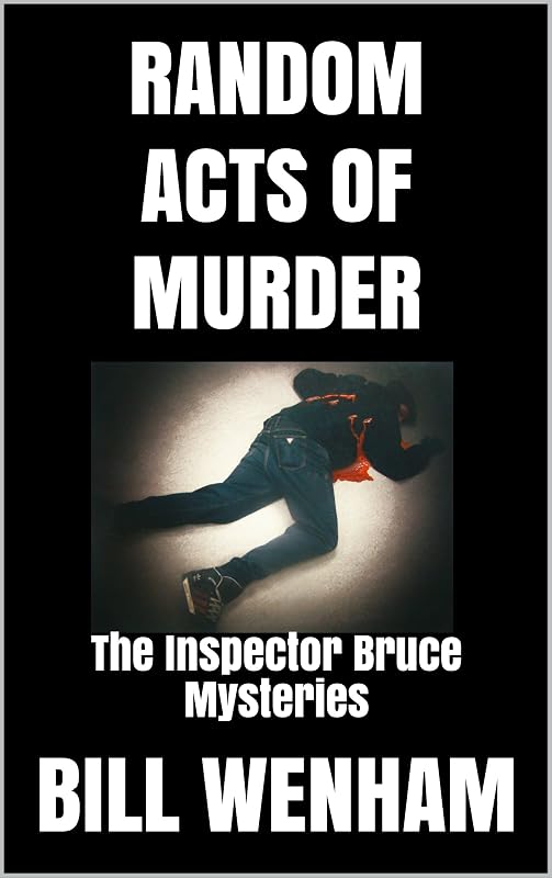 RANDOM ACTS OF MURDER: The Inspector Bruce Mysteries by BILL WENHAM