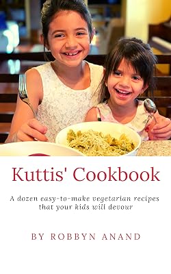 Kuttis' Cookbook: A dozen easy-to-make vegetarian recipes that your kids will devour