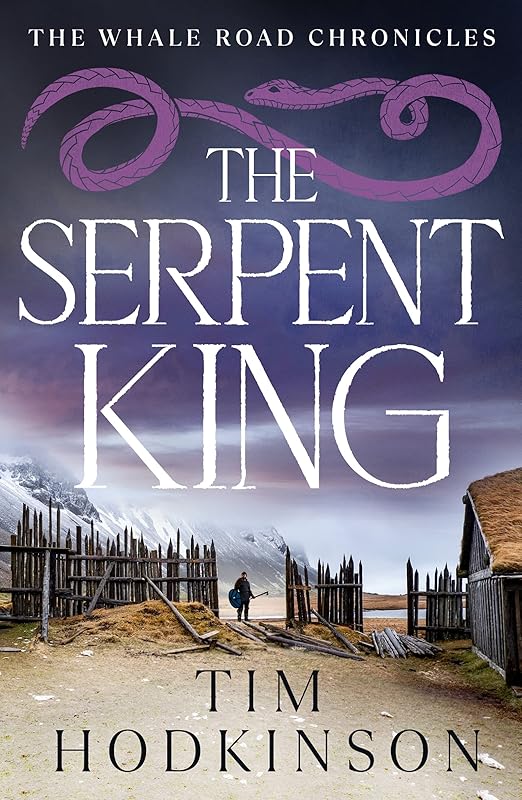 The Serpent King: a gripping tale of revenge and honour set in the Viking era (The Whale Road Chronicles Book 4) by Tim Hodkinson