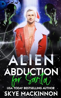 Alien Abduction for Santa: An Alien Abduction Christmas Romance (The Intergalactic Guide to Humans Book 5)
