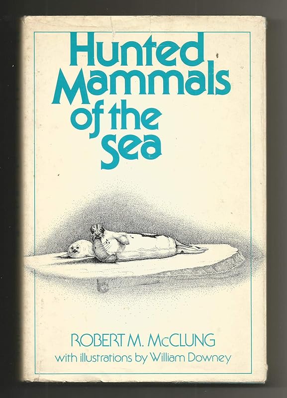 Hunted Mammals of the Sea by Robert M. McClung