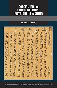 Conceiving the Indian Buddhist Patriarchs in China (Kuroda Studies in East Asian Buddhism, 24) by Stuart H. Young