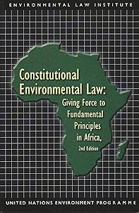 Constitutional Environmental Law: Giving Force to Fundamental Principles in Africa (Environmental Law Institute)
