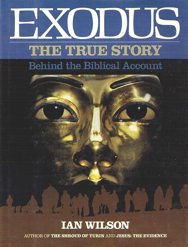 Exodus: The True Story Behind the Biblical Account by Ian Wilson