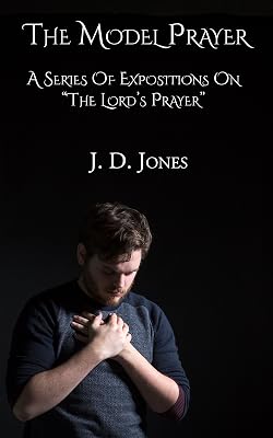The Model Prayer: A Series Of Expositions On “The Lord’s Prayer”